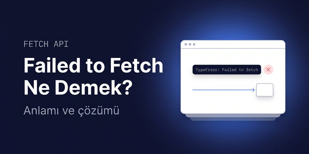 Failed to Fetch ne demek: hatanın anlamı ve çözümü