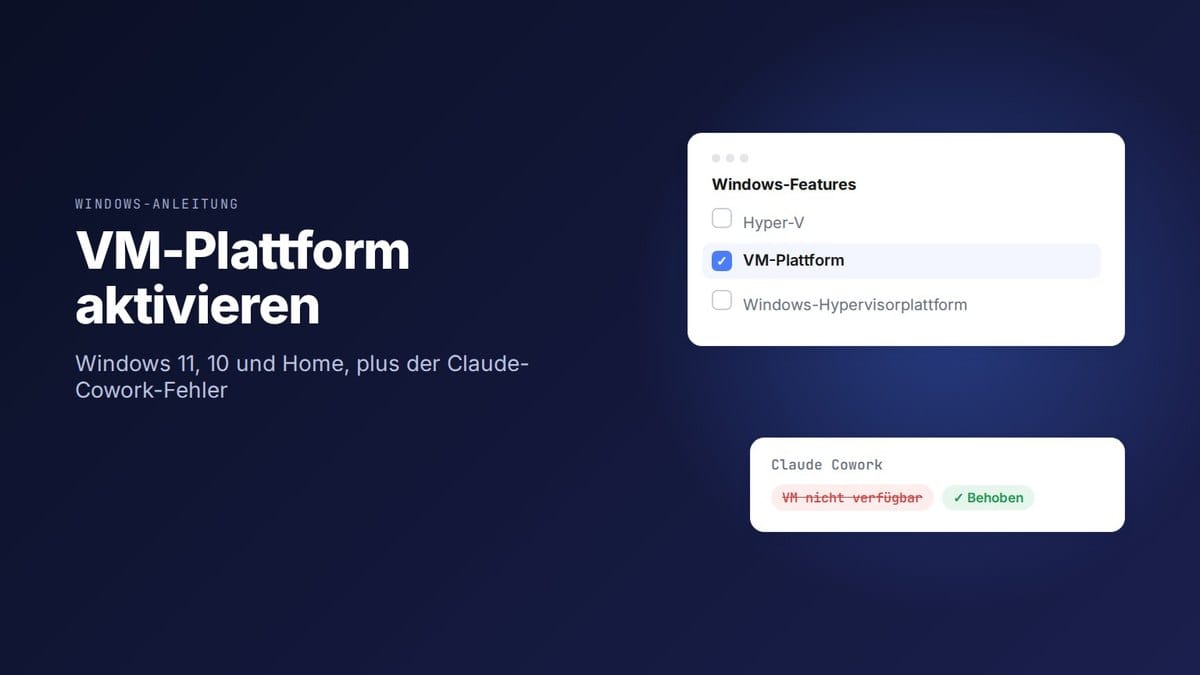 VM-Plattform aktivieren in Windows 11, 10 und Home, plus der Claude-Cowork-Fehler